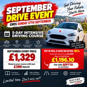 September Drive Event for Bristol & Bath Intensive Courses – 5-Day Intensive Driving Course from £1,329, or £1,196.10 when paying in full with code SEPT10. Offer ends Sunday 27th September 2026.